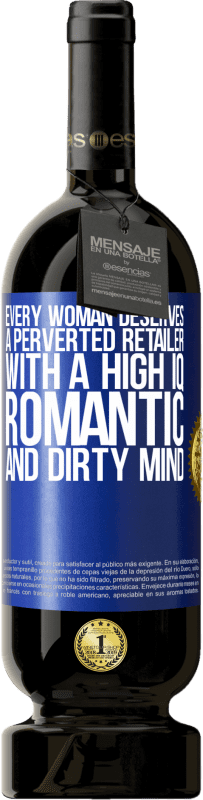 Free Shipping | Red Wine Premium Edition MBS® Reserve Every woman deserves a perverted retailer with a high IQ, romantic and dirty mind Blue Label. Customizable label Reserve 12 Months Harvest 2014 Tempranillo