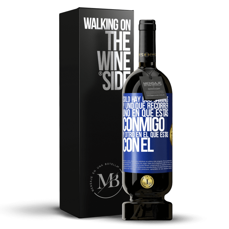 49,95 € Envío gratis | Vino Tinto Edición Premium MBS® Reserva Sólo hay dos caminos, y uno que recorrer, uno en que estás conmigo y otro en el que estás con él Etiqueta Azul. Etiqueta personalizable Reserva 12 Meses Cosecha 2015 Tempranillo