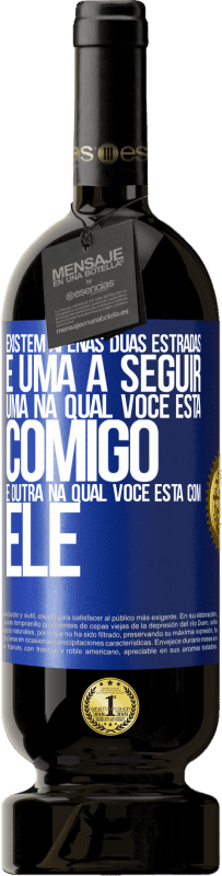 49,95 € | Vinho tinto Edição Premium MBS® Reserva Existem apenas duas estradas, e uma a seguir, uma na qual você está comigo e outra na qual você está com ele Etiqueta Azul. Etiqueta personalizável Reserva 12 Meses Colheita 2015 Tempranillo