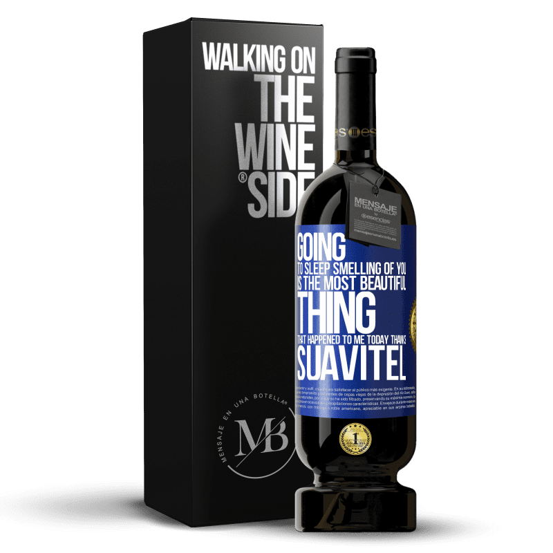 49,95 € Free Shipping | Red Wine Premium Edition MBS® Reserve Going to sleep smelling of you is the most beautiful thing that happened to me today. Thanks Suavitel Blue Label. Customizable label Reserve 12 Months Harvest 2014 Tempranillo
