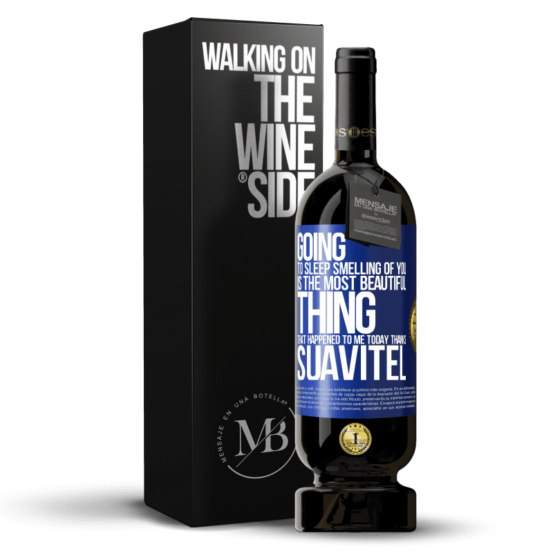 49,95 € Free Shipping | Red Wine Premium Edition MBS® Reserve Going to sleep smelling of you is the most beautiful thing that happened to me today. Thanks Suavitel Blue Label. Customizable label Reserve 12 Months Harvest 2015 Tempranillo