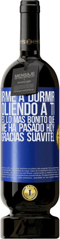 49,95 € | Vino Tinto Edición Premium MBS® Reserva Irme a dormir oliendo a ti es lo más bonito que me ha pasado hoy. Gracias Suavitel Etiqueta Azul. Etiqueta personalizable Reserva 12 Meses Cosecha 2015 Tempranillo