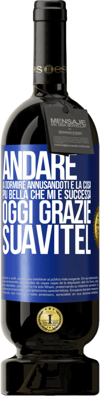 49,95 € | Vino rosso Edizione Premium MBS® Riserva Andare a dormire annusandoti è la cosa più bella che mi è successa oggi. Grazie Suavitel Etichetta Blu. Etichetta personalizzabile Riserva 12 Mesi Raccogliere 2014 Tempranillo