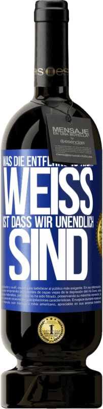 49,95 € | Rotwein Premium Ausgabe MBS® Reserve Was die Entfernung nicht weiß ist, dass wir unendlich sind Blaue Markierung. Anpassbares Etikett Reserve 12 Monate Ernte 2015 Tempranillo