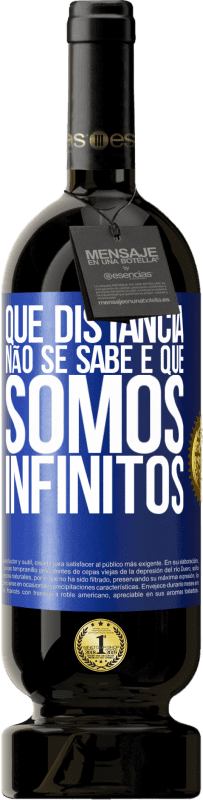 49,95 € | Vinho tinto Edição Premium MBS® Reserva Que distância não se sabe é que somos infinitos Etiqueta Azul. Etiqueta personalizável Reserva 12 Meses Colheita 2014 Tempranillo