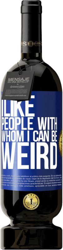 49,95 € | Red Wine Premium Edition MBS® Reserve I like people with whom I can be weird Blue Label. Customizable label Reserve 12 Months Harvest 2016 Tempranillo