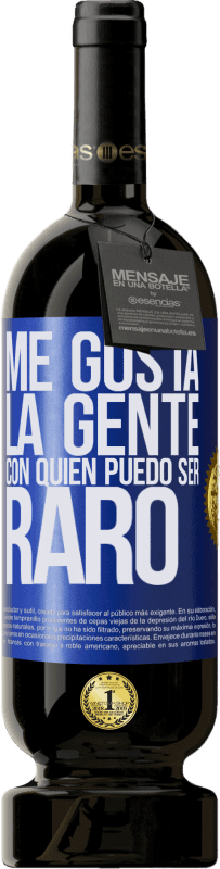 49,95 € | Vino Tinto Edición Premium MBS® Reserva Me gusta la gente con quien puedo ser raro Etiqueta Azul. Etiqueta personalizable Reserva 12 Meses Cosecha 2016 Tempranillo