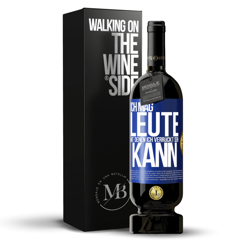 49,95 € Kostenloser Versand | Rotwein Premium Ausgabe MBS® Reserve Ich mag Leute, mit denen ich verrückt sein kann Blaue Markierung. Anpassbares Etikett Reserve 12 Monate Ernte 2015 Tempranillo