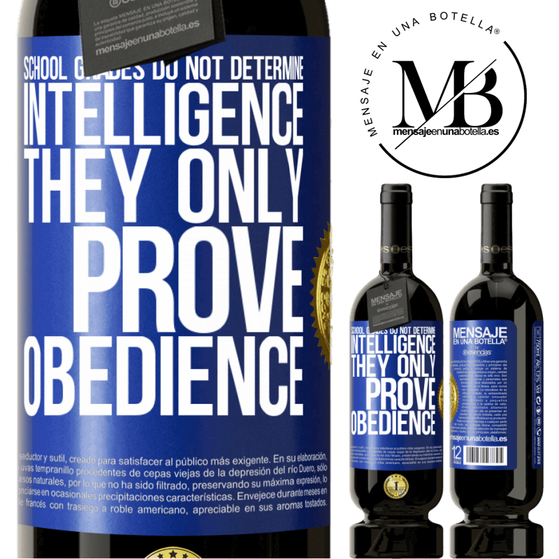 29,95 € Free Shipping | Red Wine Premium Edition MBS® Reserva School grades do not determine intelligence. They only prove obedience Blue Label. Customizable label Reserva 12 Months Harvest 2014 Tempranillo