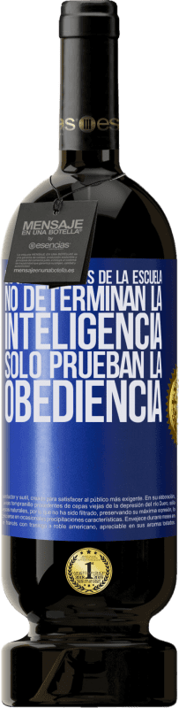 49,95 € Envío gratis | Vino Tinto Edición Premium MBS® Reserva Las calificaciones de la escuela no determinan la inteligencia. Sólo prueban la obediencia Etiqueta Azul. Etiqueta personalizable Reserva 12 Meses Cosecha 2016 Tempranillo