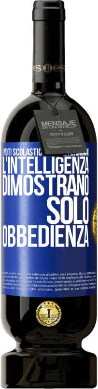 49,95 € | Vino rosso Edizione Premium MBS® Riserva I voti scolastici non determinano l'intelligenza. Dimostrano solo obbedienza Etichetta Blu. Etichetta personalizzabile Riserva 12 Mesi Raccogliere 2015 Tempranillo