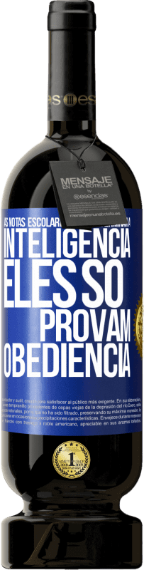49,95 € Envio grátis | Vinho tinto Edição Premium MBS® Reserva As notas escolares não determinam a inteligência. Eles só provam obediência Etiqueta Azul. Etiqueta personalizável Reserva 12 Meses Colheita 2016 Tempranillo