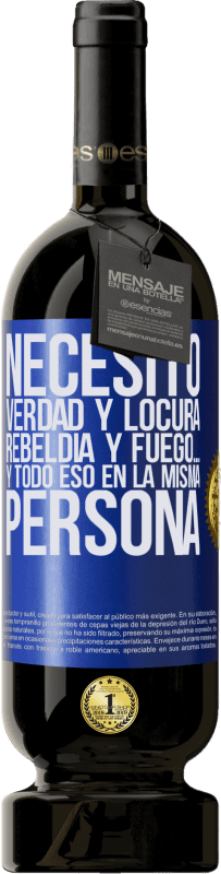 49,95 € Envío gratis | Vino Tinto Edición Premium MBS® Reserva Necesito verdad y locura, rebeldía y fuego… Y todo eso en la misma persona Etiqueta Azul. Etiqueta personalizable Reserva 12 Meses Cosecha 2015 Tempranillo