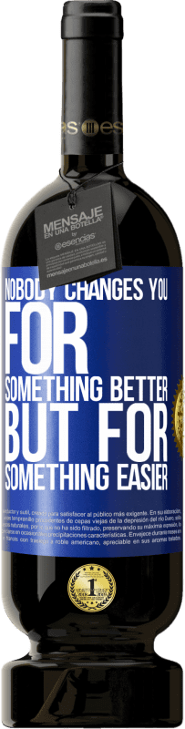 49,95 € Free Shipping | Red Wine Premium Edition MBS® Reserve Nobody changes you for something better, but for something easier Blue Label. Customizable label Reserve 12 Months Harvest 2016 Tempranillo