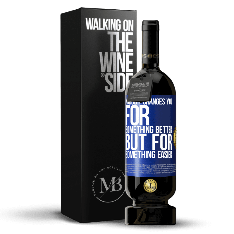 49,95 € Free Shipping | Red Wine Premium Edition MBS® Reserve Nobody changes you for something better, but for something easier Blue Label. Customizable label Reserve 12 Months Harvest 2014 Tempranillo