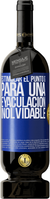 49,95 € | Vino Tinto Edición Premium MBS® Reserva Estimular el Punto G para una eyaculación inolvidable Etiqueta Azul. Etiqueta personalizable Reserva 12 Meses Cosecha 2015 Tempranillo