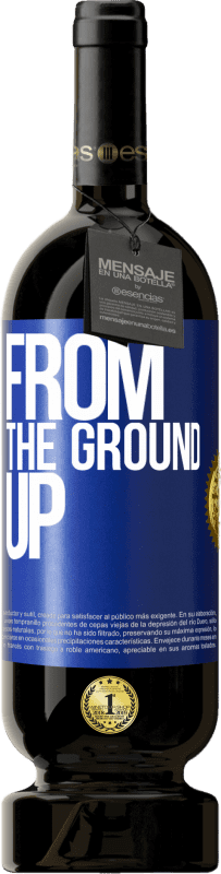 49,95 € | 红酒 高级版 MBS® 预订 From The Ground Up 蓝色标签. 可自定义的标签 预订 12 个月 收成 2015 Tempranillo