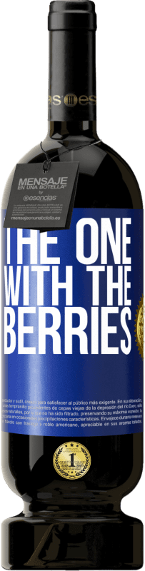 49,95 € | 赤ワイン プレミアム版 MBS® 予約する The one with the berries 青いタグ. カスタマイズ可能なラベル 予約する 12 月 収穫 2014 Tempranillo