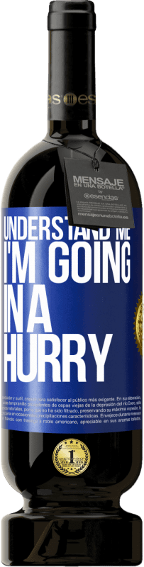 49,95 € Free Shipping | Red Wine Premium Edition MBS® Reserve Understand me, I'm going in a hurry Blue Label. Customizable label Reserve 12 Months Harvest 2016 Tempranillo