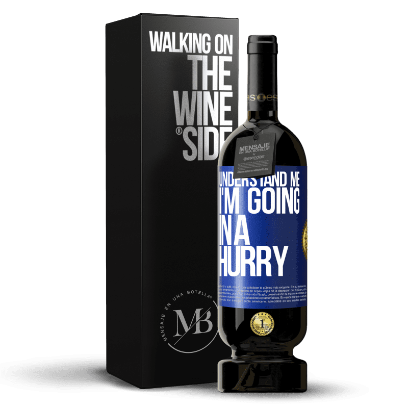 49,95 € Free Shipping | Red Wine Premium Edition MBS® Reserve Understand me, I'm going in a hurry Blue Label. Customizable label Reserve 12 Months Harvest 2014 Tempranillo