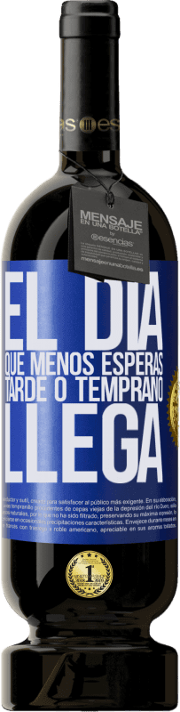 49,95 € | Vino Tinto Edición Premium MBS® Reserva El día que menos esperas, tarde o temprano llega Etiqueta Azul. Etiqueta personalizable Reserva 12 Meses Cosecha 2015 Tempranillo