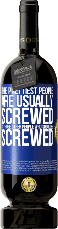 49,95 € | Красное вино Premium Edition MBS® Бронировать Самые красивые люди, как правило, облажались с теми людьми, которые должны быть облажались Синяя метка. Настраиваемая этикетка Бронировать 12 Месяцы Урожай 2016 Tempranillo