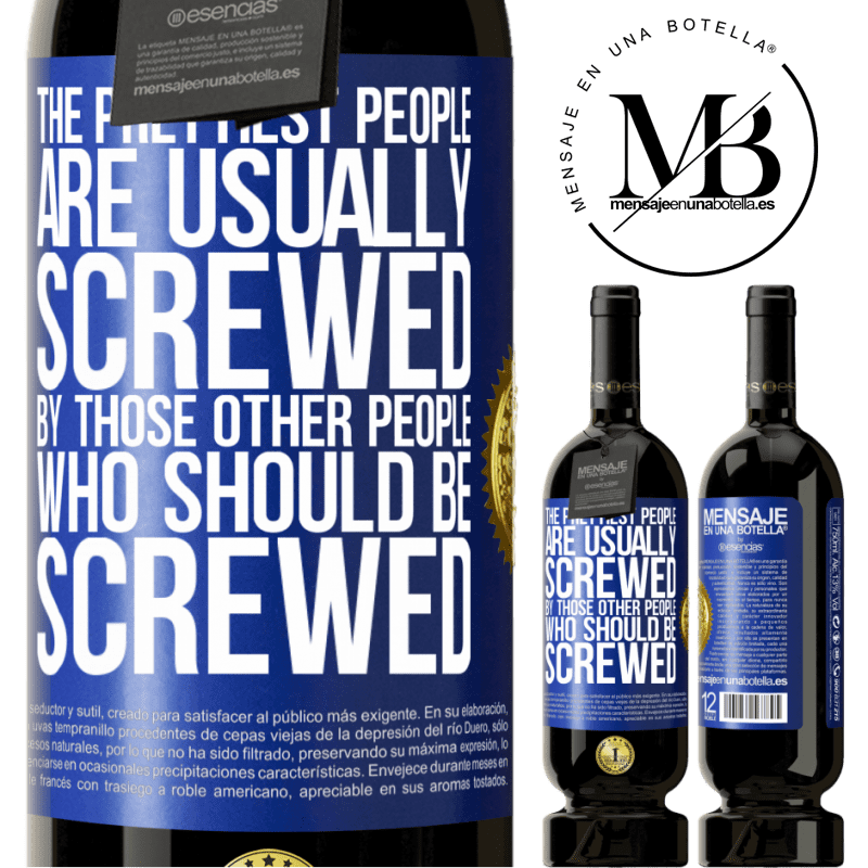 29,95 € Free Shipping | Red Wine Premium Edition MBS® Reserva The prettiest people are usually screwed by those other people who should be screwed Blue Label. Customizable label Reserva 12 Months Harvest 2014 Tempranillo