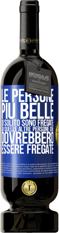 49,95 € | Vino rosso Edizione Premium MBS® Riserva Le persone più belle di solito sono fregate da quelle altre persone che dovrebbero essere fregate Etichetta Blu. Etichetta personalizzabile Riserva 12 Mesi Raccogliere 2016 Tempranillo