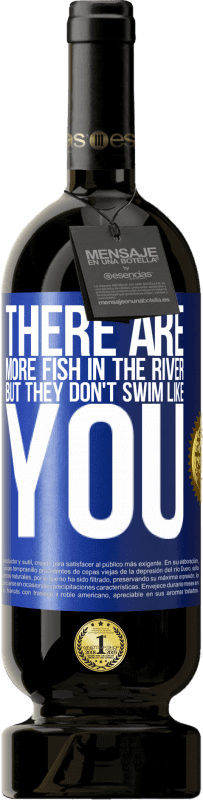 49,95 € | Красное вино Premium Edition MBS® Бронировать В реке больше рыбы, но они не плавают как ты Синяя метка. Настраиваемая этикетка Бронировать 12 Месяцы Урожай 2014 Tempranillo