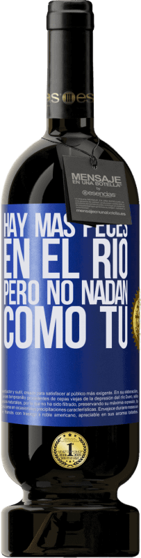 49,95 € | Vino Tinto Edición Premium MBS® Reserva Hay más peces en el río, pero no nadan como tú Etiqueta Azul. Etiqueta personalizable Reserva 12 Meses Cosecha 2016 Tempranillo