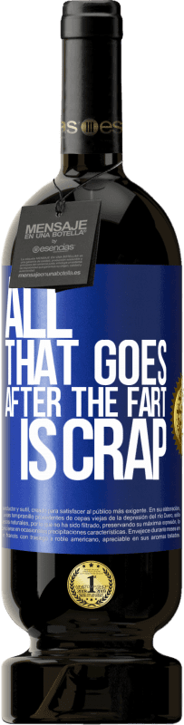 49,95 € | Red Wine Premium Edition MBS® Reserve All that goes after the fart is crap Blue Label. Customizable label Reserve 12 Months Harvest 2016 Tempranillo