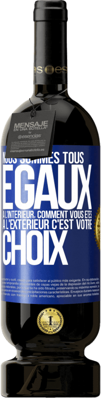 49,95 € Envoi gratuit | Vin rouge Édition Premium MBS® Réserve Nous sommes tous égaux à l'intérieur, comment vous êtes à l'extérieur c'est votre choix Étiquette Bleue. Étiquette personnalisable Réserve 12 Mois Récolte 2016 Tempranillo