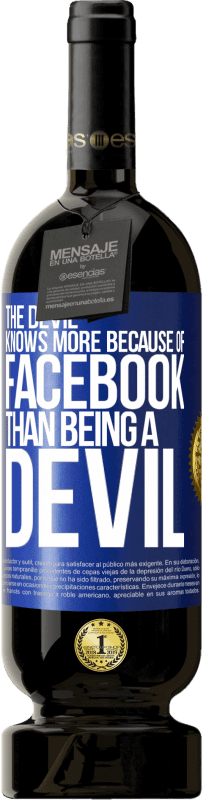 49,95 € Free Shipping | Red Wine Premium Edition MBS® Reserve The devil knows more because of Facebook than being a devil Blue Label. Customizable label Reserve 12 Months Harvest 2016 Tempranillo