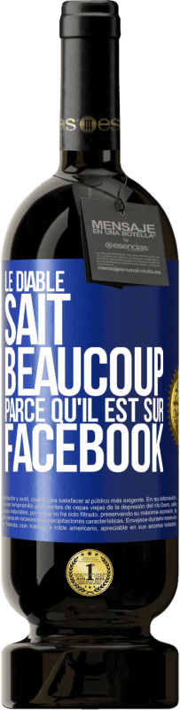 «Le diable sait beaucoup, parce qu'il est sur Facebook» Édition Premium MBS® Réserve