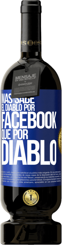 49,95 € Envío gratis | Vino Tinto Edición Premium MBS® Reserva Más sabe el diablo por Facebook que por diablo Etiqueta Azul. Etiqueta personalizable Reserva 12 Meses Cosecha 2016 Tempranillo