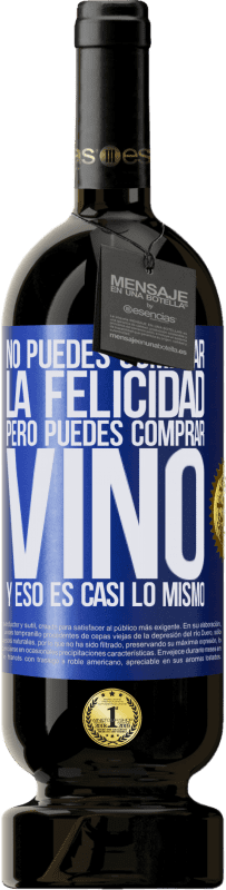49,95 € | Vino Tinto Edición Premium MBS® Reserva No puedes comprar la felicidad, pero puedes comprar vino y eso es casi lo mismo Etiqueta Azul. Etiqueta personalizable Reserva 12 Meses Cosecha 2014 Tempranillo