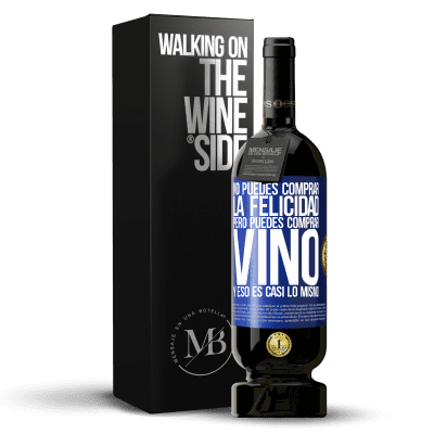 «No puedes comprar la felicidad, pero puedes comprar vino y eso es casi lo mismo» Edición Premium MBS® Reserva