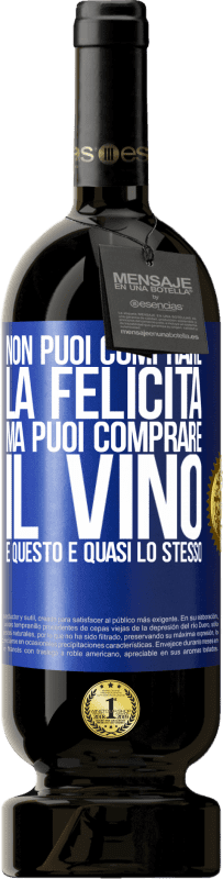 49,95 € | Vino rosso Edizione Premium MBS® Riserva Non puoi comprare la felicità, ma puoi comprare il vino e questo è quasi lo stesso Etichetta Blu. Etichetta personalizzabile Riserva 12 Mesi Raccogliere 2015 Tempranillo