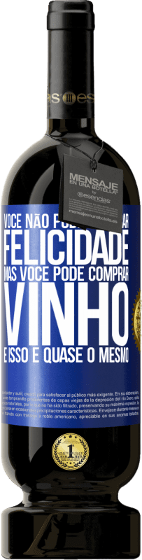 49,95 € Envio grátis | Vinho tinto Edição Premium MBS® Reserva Você não pode comprar felicidade, mas você pode comprar vinho e isso é quase o mesmo Etiqueta Azul. Etiqueta personalizável Reserva 12 Meses Colheita 2016 Tempranillo