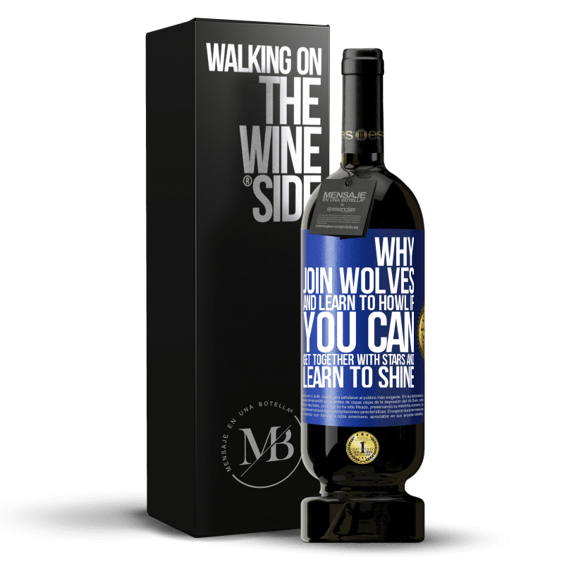 49,95 € Free Shipping | Red Wine Premium Edition MBS® Reserve Why join wolves and learn to howl, if you can get together with stars and learn to shine Blue Label. Customizable label Reserve 12 Months Harvest 2014 Tempranillo
