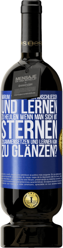 «Warum sich Wölfen anschließen und lernen zu heulen, wenn man sich mit Sternen zusammensetzen und lernen kann zu glänzen?» Premium Ausgabe MBS® Reserve