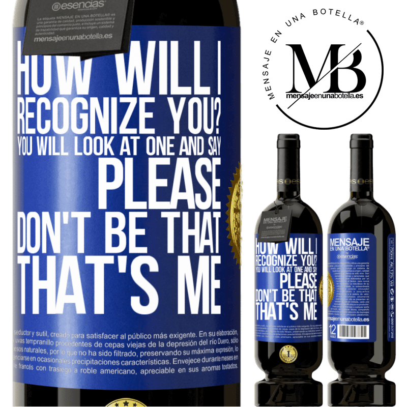 29,95 € Free Shipping | Red Wine Premium Edition MBS® Reserva How will i recognize you? You will look at one and say please, don't be that. That's me Blue Label. Customizable label Reserva 12 Months Harvest 2014 Tempranillo