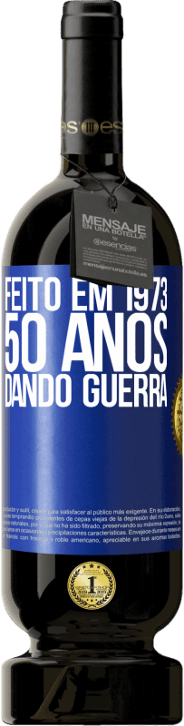 «Feito em 1973. 50 anos dando guerra» Edição Premium MBS® Reserva
