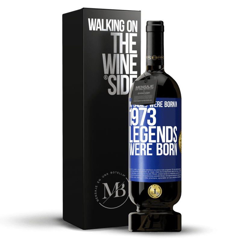 49,95 € Free Shipping | Red Wine Premium Edition MBS® Reserve No babies were born in 1973. Legends were born Blue Label. Customizable label Reserve 12 Months Harvest 2014 Tempranillo