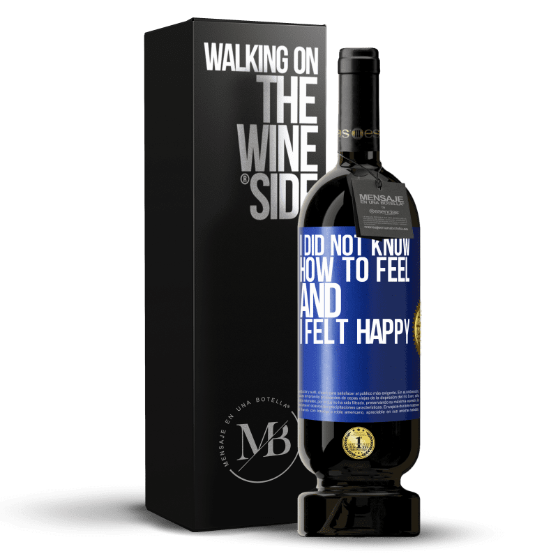 49,95 € Free Shipping | Red Wine Premium Edition MBS® Reserve I did not know how to feel and I felt happy Blue Label. Customizable label Reserve 12 Months Harvest 2014 Tempranillo