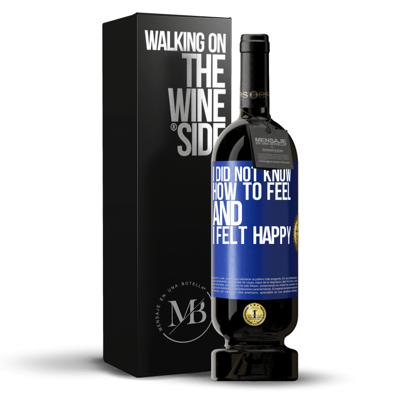 49,95 € Free Shipping | Red Wine Premium Edition MBS® Reserve I did not know how to feel and I felt happy Blue Label. Customizable label Reserve 12 Months Harvest 2015 Tempranillo