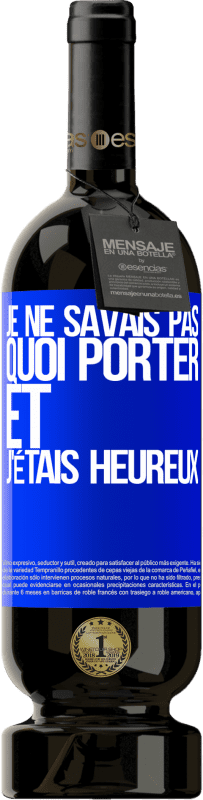 49,95 € | Vin rouge Édition Premium MBS® Réserve Je ne savais pas quoi porter et j'étais heureux Étiquette Bleue. Étiquette personnalisable Réserve 12 Mois Récolte 2015 Tempranillo