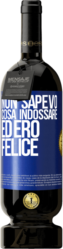 «Non sapevo cosa indossare ed ero felice» Edizione Premium MBS® Riserva