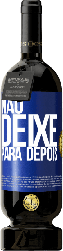 49,95 € | Vinho tinto Edição Premium MBS® Reserva Não deixe para depois Etiqueta Azul. Etiqueta personalizável Reserva 12 Meses Colheita 2015 Tempranillo