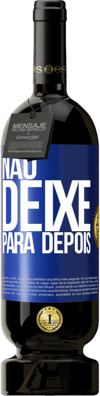 49,95 € | Vinho tinto Edição Premium MBS® Reserva Não deixe para depois Etiqueta Azul. Etiqueta personalizável Reserva 12 Meses Colheita 2016 Tempranillo
